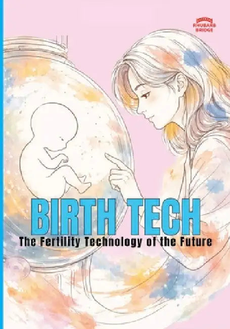 Birth Tech The Fertility Technology Of The Future by Rehn, Whitley