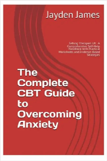 The Complete CBT Guide to Overcoming Anxiety by James, Jayden Josh