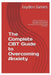 The Complete CBT Guide to Overcoming Anxiety by James, Jayden Josh