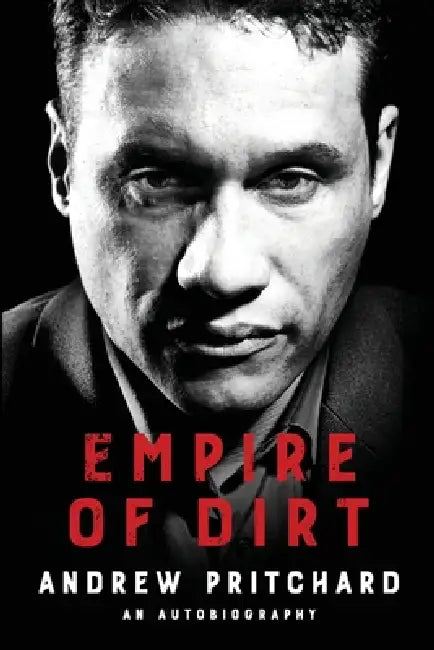 Empire of Dirt: From Raves to Riches: A Story of Identity, Crime, Corruption, and Redemption by Andrew Pritchard