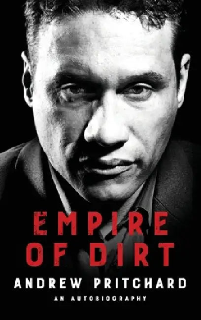 Empire of Dirt: From Raves to Riches: A Story of Identity, Crime, Corruption, and Redemption by Andrew Pritchard
