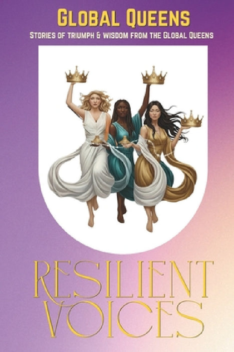 Resilient Voices: Stories of Triumph and Wisdom from the Global Queens by Magdalene Amegashitsi