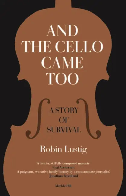 And the Cello Came Too by Robin Lustig