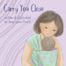 Carry You Close: A Babywearing Picture Book by Jenny Lane-Smith
