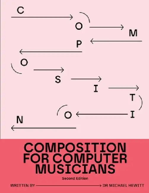 Composition for Computer Musicians: Second Edition by Michael Hewitt