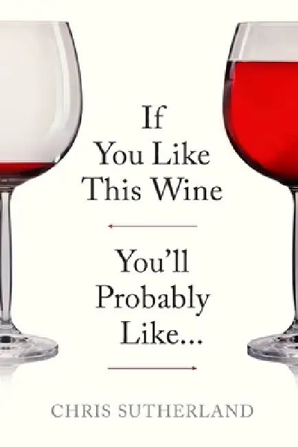 If You Like This Wine You'll Probably Like... by Chris Sutherland, Vince Anter