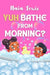 Yuh Bathe From Morning?: A Fun Caribbean Children's Story Book about Personal Hygiene by Naia Lewis