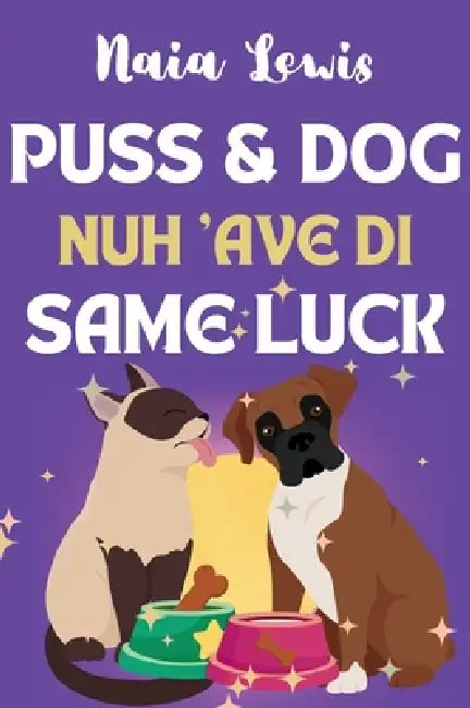 Puss and Dog Nuh 'ave di Same Luck: A Fun Caribbean Children's Story about Celebrating differences by Naia Lewis