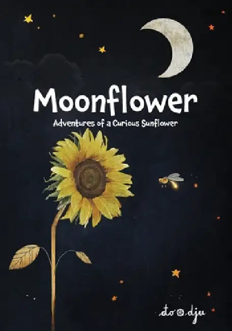 Moonflower: Adventures of a Curious Sunflower by Aleksandar Djukicin