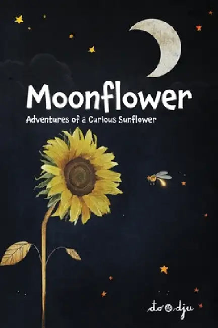 Moonflower: Adventures of a Curious Sunflower by Aleksandar Djukicin