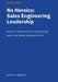 No Heroics: Sales Engineering Leadership: How to keep sales engineering working when pressure hits by Seán Livingstone