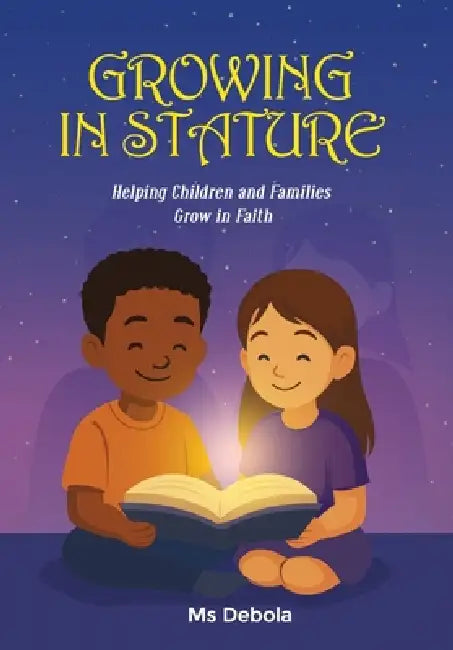 Growing in Stature: Helping Children and Families Grow in Faith by Debola