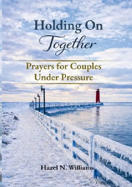 Holding on Together Prayers for Couples Under Pressure by Hazel N. Williams