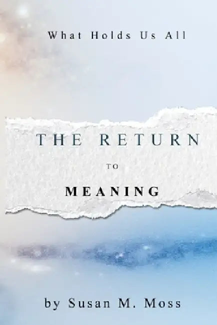 The Return to Meaning by Susan M. Moss