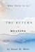 The Return to Meaning by Susan M. Moss