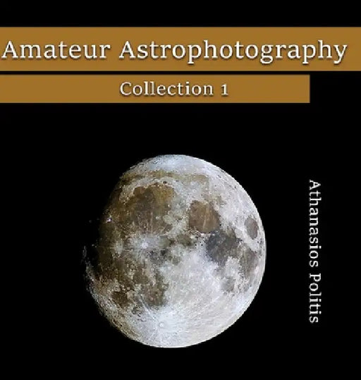 Amateur Astrophotography - Collection 1 by Athanasios Politis