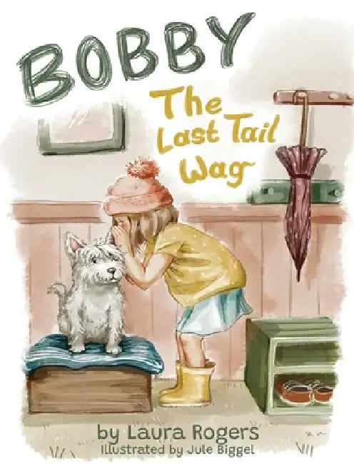 Bobby - The Last Tail Wag by Laura Rogers, Jule Biggel