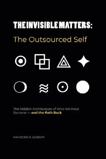 The Invisible Matters: The Outsourced Self by Ravindra R. Barsati
