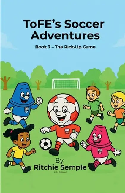 ToFE's Soccer Adventures: The Pick-Up Game by Ritchie Semple