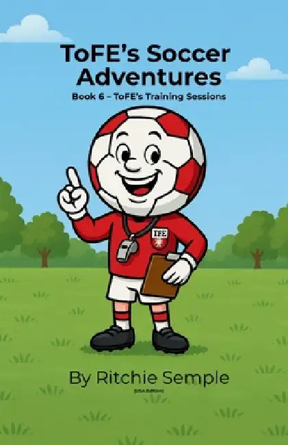 ToFE's Soccer Adventures - ToFE's Training Sessions by Ritchie Semple