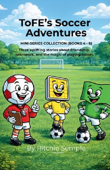 ToFE's Soccer Adventures - Mini-Series Collection (Books 4 - 6) by Ritchie Semple