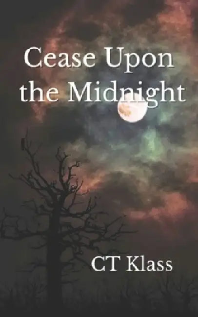 Cease Upon the Midnight by Ct Klass