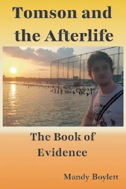 Tomson and the Afterlife: The Book of Evidence by Mandy Boylett