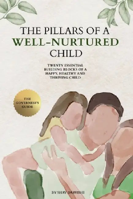 The Pillars of a Well-Nurtured Child by Shay Darvishi