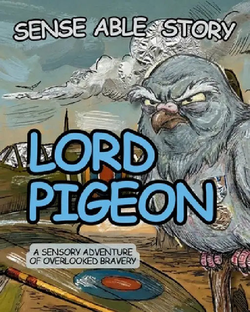 Lord Pigeon: Sense Able Story by Mark McIntyre