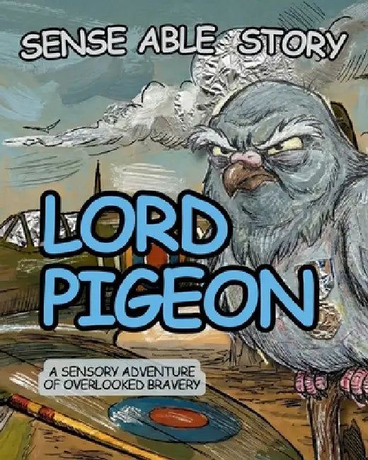 Lord Pigeon: Sense Able Story by Mark McIntyre
