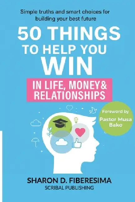 50 Things To Help You Win: In Life, Money And Relationships by Sharon D. Fiberesima