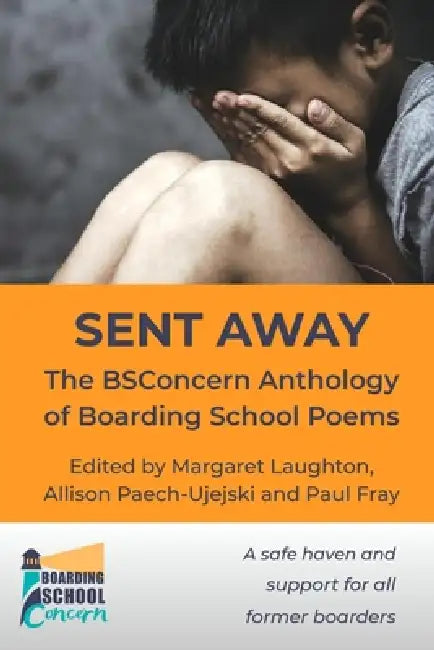Sent Away: The BSConcern Anthology of Boarding School Poems by Margaret M. Laughton, Allison M. Paech-Ujejski, Paul J. Fray