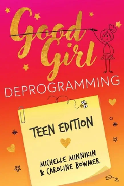 Good Girl Deprogramming - Teen Edition by Michelle Minnikin, Caroline Bowmer