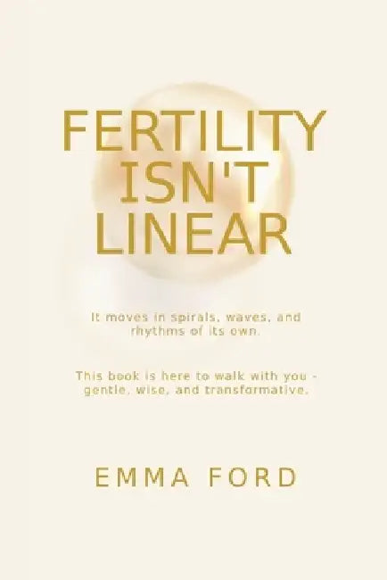 Fertility Isn't Linear: It Moves in Spirals, Waves, and Rhythms of Its Own by Emma Ford