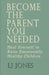 Become The Parent You Needed: Heal Yourself to Raise Emotionally Healthy Children by Lj Jones
