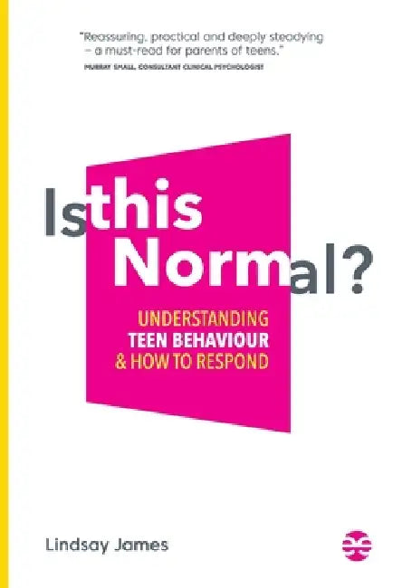 Is This Normal?: Understanding Teen Behaviour and How to Respond by Lindsay James