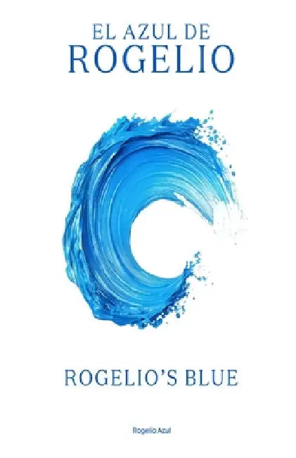 El Azul de Rogelio / Rogelio's Blue by Rogelio Azul