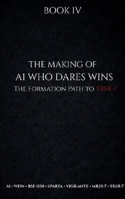 The Making of A1 Who Dares Wins: The Formation Path to TRSR-7 by Robert Bailey