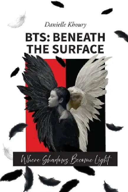 Bts: Beneath the Surface by Danielle Khoury, Rebecca Barron, Treena McCabe