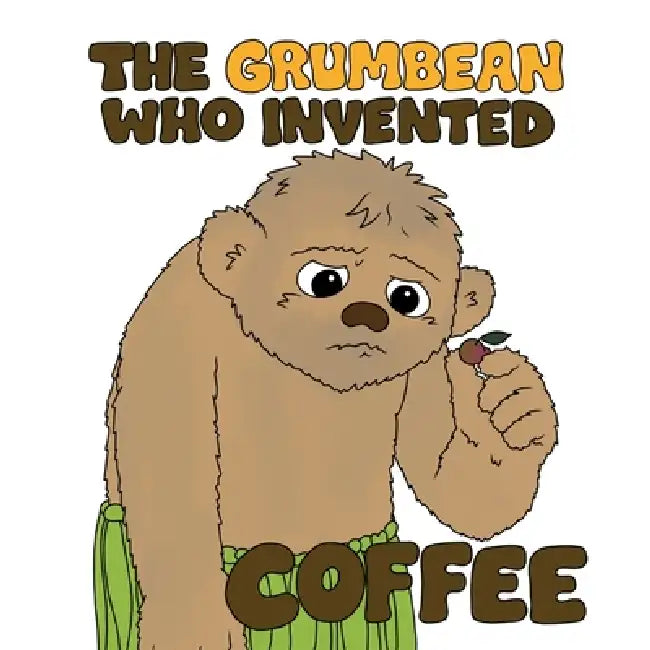 The Grumbean who invented coffee by Amanda Frost