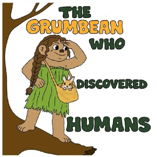 The Grumbean who discovered humans by Amanda Frost