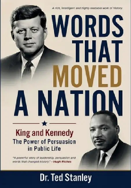Words That Moved a Nation: KING AND KENNEDY: The Power of Persuasion in Public Life by Ted Stanley