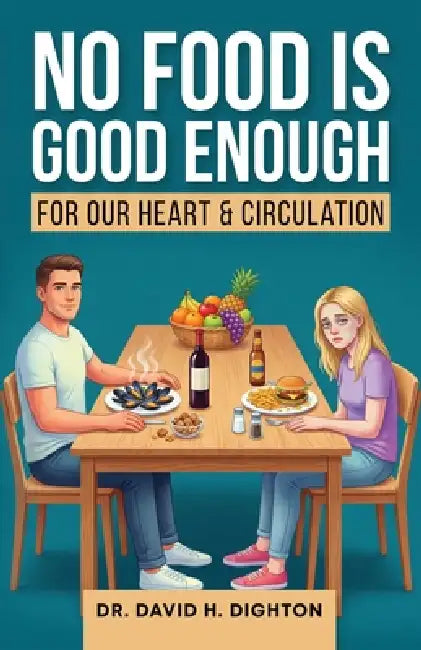 No Food Is Good Enough: For a Healthy Heart & Circulation by David H. Dighton