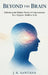 Beyond the Brain: Unlocking the Hidden Power of Consciousness for a Happier, Healthier Life by J. R. Santana