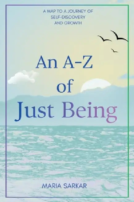 An A-Z of Just Being by Maria Sarkar