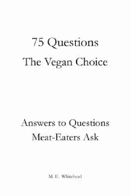 75 Questions: The Vegan Choice by Montoya E. Whitehead