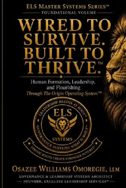 Wired to Survive. Built to Thrive.(TM): Human Formation, Leadership, and Flourishing Through The Origin Operating System(TM) by Osazee Williams Omoregie