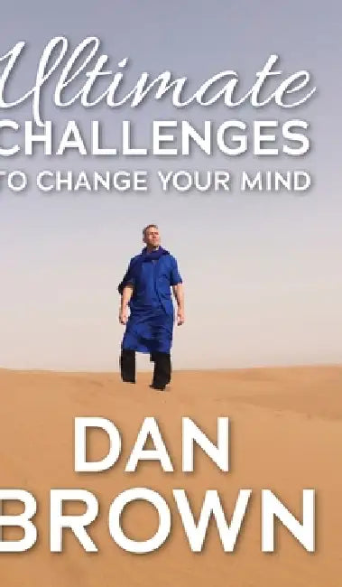 Ultimate Challenges To Change Your Mind by Dan Brown