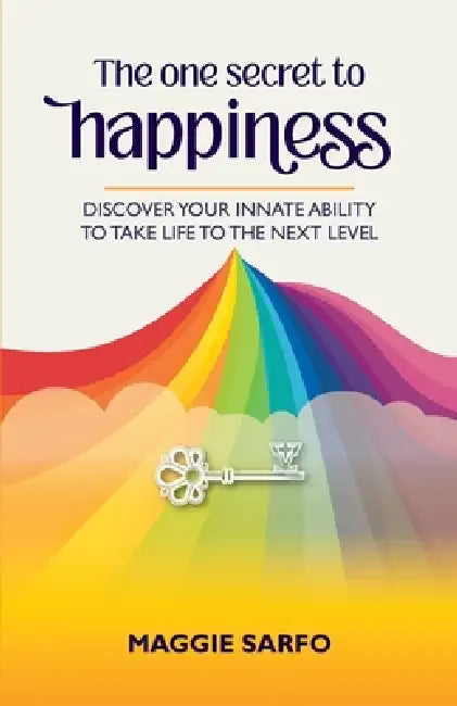 The One Secret to Happiness: Discover your innate ability to take life to the next level by Maggie Sarfo, Delthreen Uk