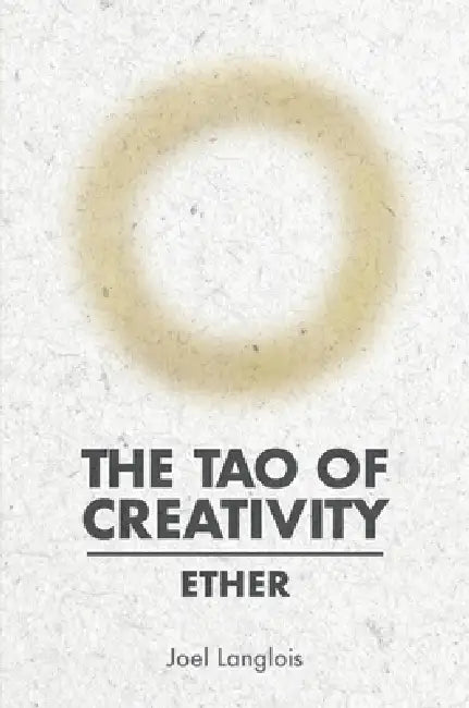 The Tao of Creativity: Ether by Joel Langlois